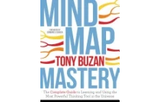 Mind Map Mastery: The Complete Guide to Learning and Using the Most Powerful Thinking Tool in the Universe