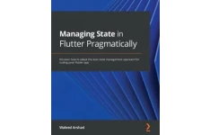 Managing State in Flutter Pragmatically: Discover how to adopt the best state management approach for scaling your Flutter app-کتاب انگلیسی