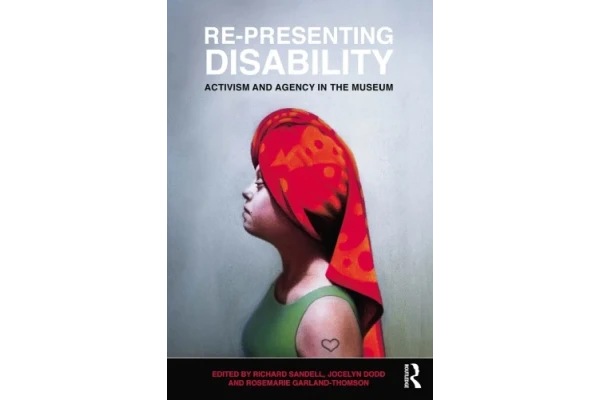 Re-Presenting Disability: Activism and Agency in the Museum