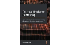 Practical Hardware Pentesting - A Guide to Attacking Embedded Systems and Protecting Them Against the Most Common Hardware Attacks