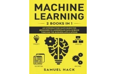 Machine Learning: 2 Books in 1: An Introduction Math Guide for Beginners to Understand Data Science Through the Business Applications-کتاب انگلیسی