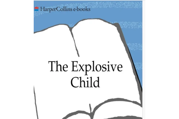 The Explosive Child: A New Approach for Understanding and Parenting Easily Frustrated, Chronically I