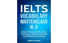 IELTS Vocabulary Masterclass 8.5. Master Phrasal Verbs, Essay Vocabulary, Graph Vocabulary & Speaking Vocabulary (IELTS Vocabulary Book Book 1)-کتاب انگلیسی