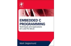 Embedded C Programming: Techniques and Applications of C and PIC MCUS-کتاب انگلیسی