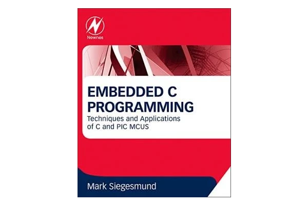 Embedded C Programming: Techniques and Applications of C and PIC MCUS-کتاب انگلیسی