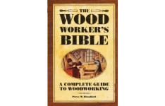 The Woodworker’s Bible: A Complete Guide to Woodworking (Popular Woodworking)-کتاب انگلیسی