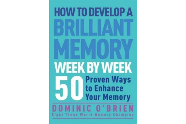 How to Develop a Brilliant Memory Week by Week: 52 Proven Ways to Enhance Your Memory Skills-کتاب انگلیسی