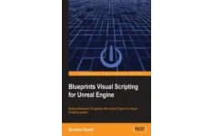 Blueprints Visual Scripting for Unreal Engine: Build professional 3D games with Unreal Engine 4's Visual Scripting system