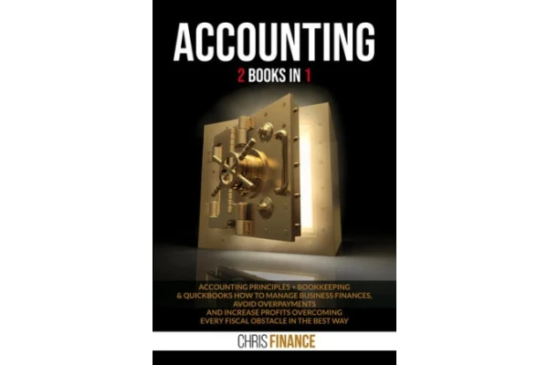 Accounting : 2 books in 1: Accounting Principles + Bookkeeping & Quickbooks how to manage finances, avoid overpayments and increase profits overcoming every fiscal obstacle in the best way-کتاب انگلیسی
