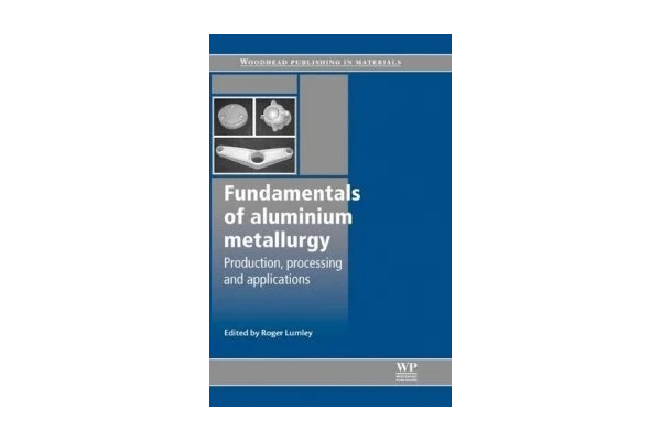 Fundamentals of Aluminium Metallurgy: Production, Processing and Applications-کتاب انگلیسی