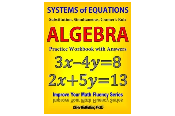 Systems of Equations Substitution Simultaneous Cramer s Rule Algebra Practice Workbook with Answers Improve Your Math Fluency Series 20 Chris McMullen-کتاب انگلیسی