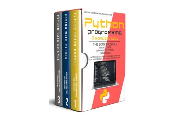 PYTHON PROGRAMMING: 3 MANUSCRIPTS CRASH COURSE CODING WITH PYTHON DATA SCIENCE. THE STEP BY STEP GUIDE FOR BEGINNERS TO MASTER SOFTWARE PROJECTS, ALGORITHMS, TRICKS AND TIPS-کتاب انگلیسی