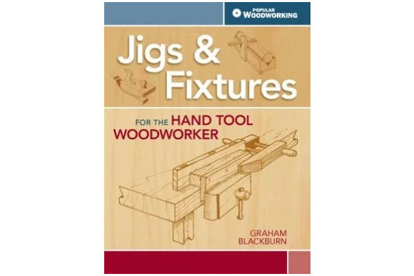 Jigs & Fixtures For The Hand Tool Woodworker 50 Classic Devices You Can Make-کتاب انگلیسی