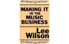 Making It in the Music Business: The Business and Legal Guide for Songwriters and Performers-کتاب انگلیسی