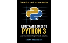 Illustrated Guide to Python 3: A Complete Walkthrough of Beginning Python with Unique Illustrations Showing how Python Really Works-کتاب انگلیسی