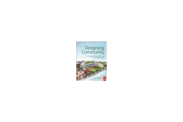 Designing Community: Charrettes, Masterplans and Form-based Codes-کتاب انگلیسی
