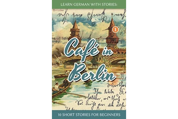 Learn German with Stories: Café in Berlin – 10 short stories for beginners