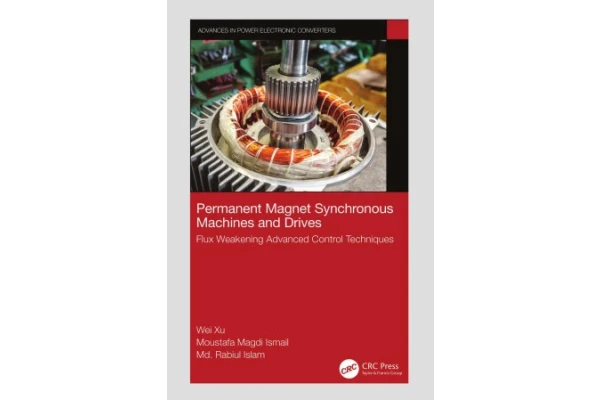 Permanent Magnet Synchronous Machines and Drives; Flux Weakening Advanced Control Techniques-کتاب انگلیسی