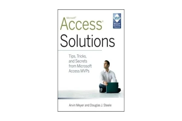 Access Solutions: Tips, Tricks, and Secrets from Microsoft Access MVPs