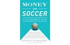 Money and Soccer: a Soccernomics Guide:Why Chievo Verona, Unterhaching, and Scunthorpe United Will Never Win the Champions League, Why Manchester City, Roma, and Paris St. Germain Can, and Why Real Madrid, Bayern Munich, and Manchester United Cannot Be St-