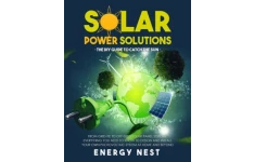 Solar Power Solutions • The DIY Guide to Catch the Sun: From Grid-Tie to Off-Grid Solar Panel Systems, Everything You Need to Know to Design and Install Your Photovoltaic System at Home and Beyond-کتاب انگلیسی