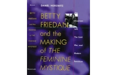Betty Friedan: And the Making of the Feminine Mystique :The American Left, the Cold War, and Modern Feminism (Culture, Politics, and the Cold War)-کتاب انگلیسی