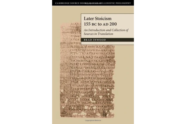 Later Stoicism 155 BC to AD 200: An Introduction and Collection of Sources in Translation