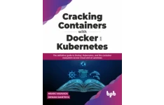 Cracking Containers with Docker and Kubernetes: The definitive guide to Docker, Kubernetes, and the Container Ecosystem across Cloud and on-premises-کتاب انگلیسی