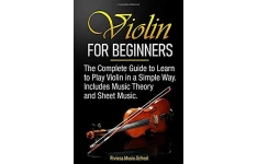 Violin for Beginners: The Complete Guide to Learn to Play Violin in a Simple Way. Includes Music Theory and Sheet Music-کتاب انگلیسی
