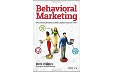 Behavioral marketing : delivering personalized experiences at scale-کتاب انگلیسی