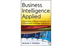 Business Intelligence Applied: Implementing an Effective Information and Communications Technology Infrastructure-کتاب انگلیسی