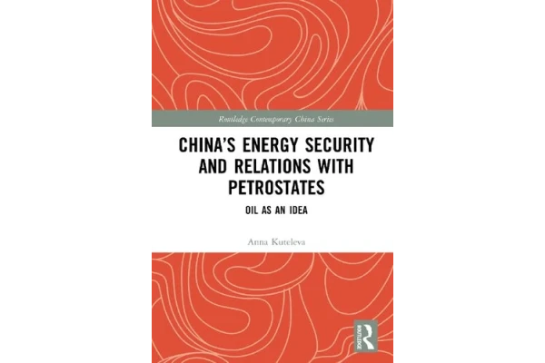 China’s Energy Security and Relations with Petrostates: Oil as an Idea