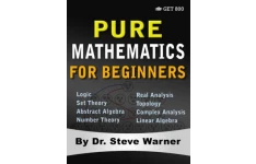 Pure Mathematics for Beginners: A Rigorous Introduction to Logic, Set Theory, Abstract Algebra, Number Theory, Real Analysis, Topology, Complex Analysis, and Linear Algebra-کتاب انگلیسی