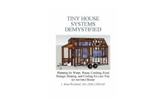 Tiny House Systems Demystified: Planning for Water, Waste, Cooking, Food Storage, Heating, and Cooling for Your Tiny (or not so tiny) House-کتاب انگلیسی