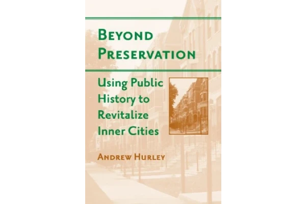 Beyond Preservation: Using Public History to Revitalize Inner Cities (Urban Life, Landscape and Policy)-کتاب انگلیسی