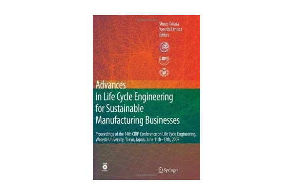 Advances in Life Cycle Engineering for Sustainable Manufacturing Businesses: Proceedings of the 14th CIRP Conference on Life Cycle Engineering, Waseda-کتاب انگلیسی