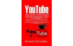 YOUTUBE Success Strategies for Beginners 2020: Beginners tip to Increase Subscriptions, Improve Channel Success, Increase Automation and Take Advantage of YouTube Algorithm to Earn Passive Income-کتاب انگلیسی