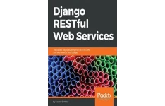 Django RESTful Web Services: The easiest way to build Python RESTful APIs and web services with Django-کتاب انگلیسی