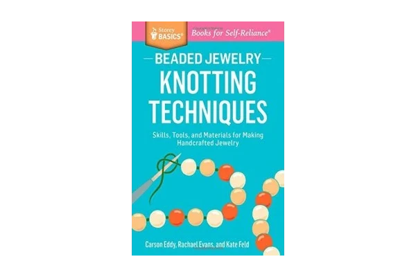 Beaded Jewelry: Knotting Techniques: Skills, Tools, and Materials for Making Handcrafted Jewelry. A Storey BASICS® Title-کتاب انگلیسی