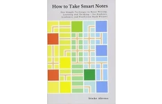 How to Take Smart Notes: One Simple Technique to Boost Writing, Learning and Thinking – for Students, Academics and Nonfiction Book Writers