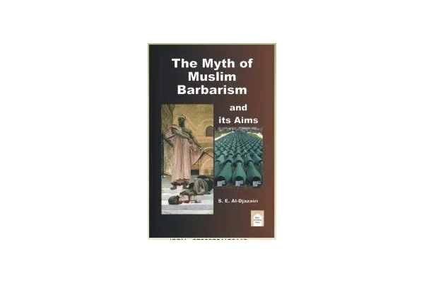 The Myth of Muslim Barbarism and Its Aims