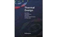 Thermal design : heat sinks, thermoelectrics, heat pipes, compact heat exchangers, and solar cells-کتاب انگلیسی
