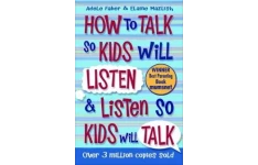 How to Talk to Kids So Kids Will Listen and Listen So Kids Will Talk