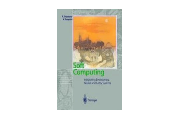Soft Computing: Integrating Evolutionary, Neural, and Fuzzy Systems-کتاب انگلیسی