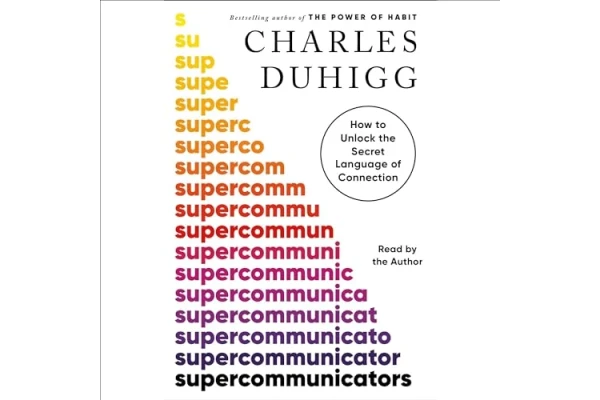 Supercommunicators: How to Unlock the Secret Language of Connection