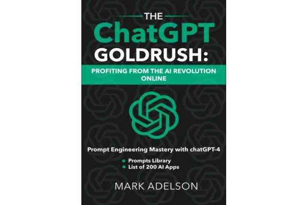 The ChatGPT GoldRush: Profiting from the AI Revolution Online: Prompt Engineering Mastery with ChatGPT